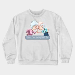 Grow Old Along with Me Crewneck Sweatshirt